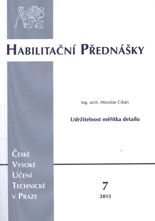 Udržitelnost měřítka detailu :řešení energetické úspornosti historických objektů na příkladech: Husův sbor arch. Pavla Janáka na Vinohradech, domy na Janáčkově nábřeží, vila ve Vokovicích = Detail-scale sustainability : energy-saving solutions for historical buildings on examples: Hus Colledge, houses on the Janáček embankment, villa in Vokovice : habilitační přednáška