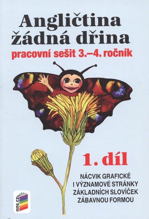 Angličtina žádná dřina :pracovní sešit : 3.-4. ročník.1. díl,Nácvik grafické i významové stránky základních slovíček zábavnou formou