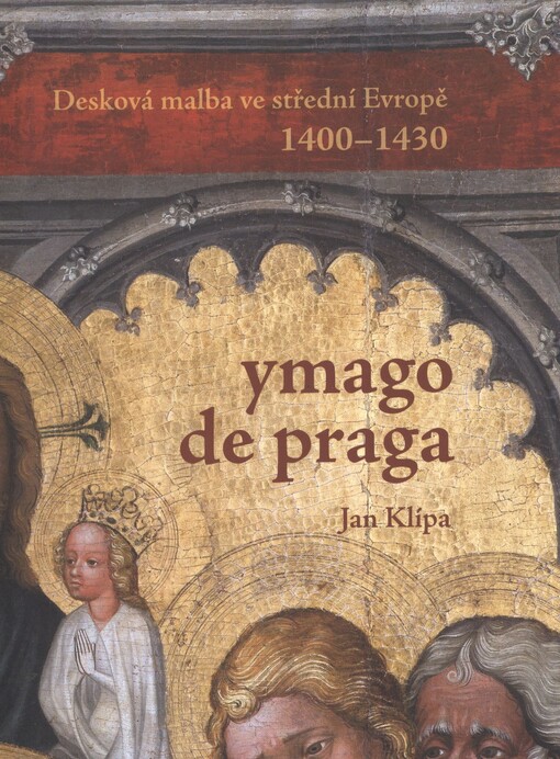 Ymago de Praga :desková malba ve střední Evropě 1400-1430