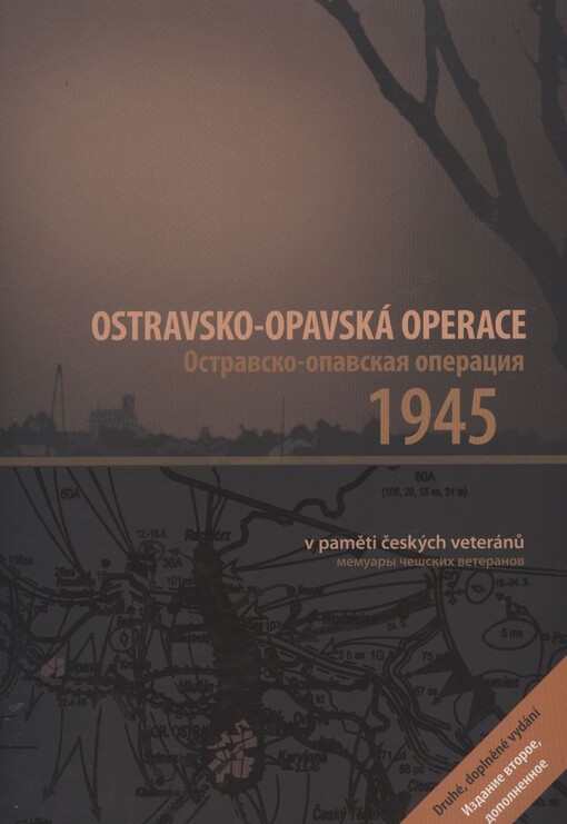 Ostravsko-opavská operace 1945 : v paměti českých veteránů = Ostravsko-opavskaja operacija 1945 : memuary češskich veteranov