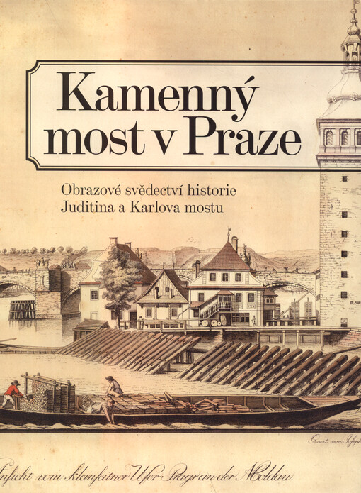 Kamenný most v Praze : obrazové svědectví historie Juditina a Karlova mostu