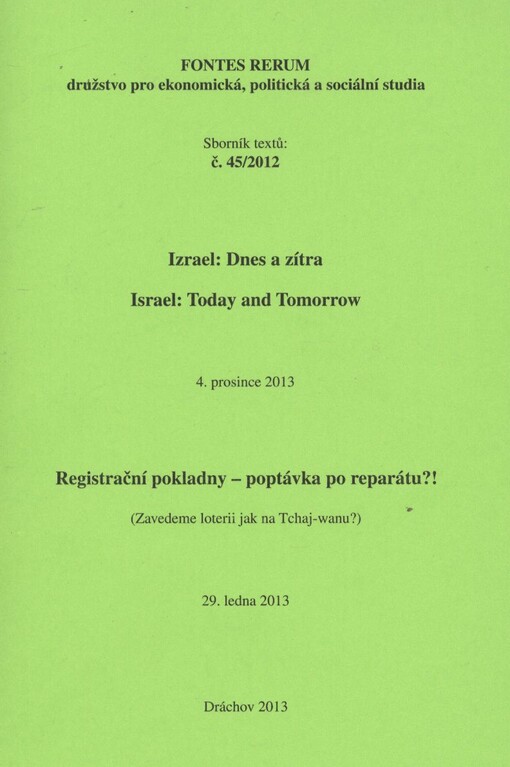 Izrael: dnes a zítra =Israel: Today and Tomorrow : 4. prosince 2012 ; Registrační pokladny - poptávka po reparátu?! : (zavedeme loterii jak v Tchaj-wanu?) : 29. ledna 2013 : sborník textů