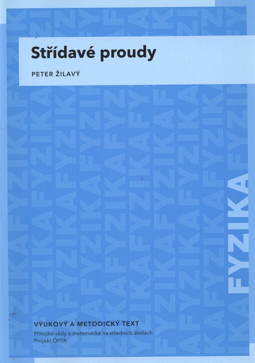 Střídavé proudy :vzdělávací modul fyzika : výukový a metodický text Přírodní vědy a matematika na středních školách v Praze: aktivně, aktuálně a s aplikacemi - projekt OPPA