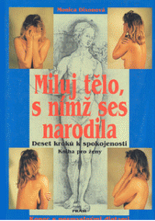 Miluj tělo, s nímž ses narodila: deset kroků k spokojenosti : kniha pro ženy : [konec s nesmyslnými dietami]