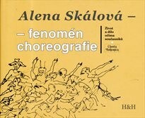 Alena Skálová - fenomén choreografie : život a dílo očima současníků.
