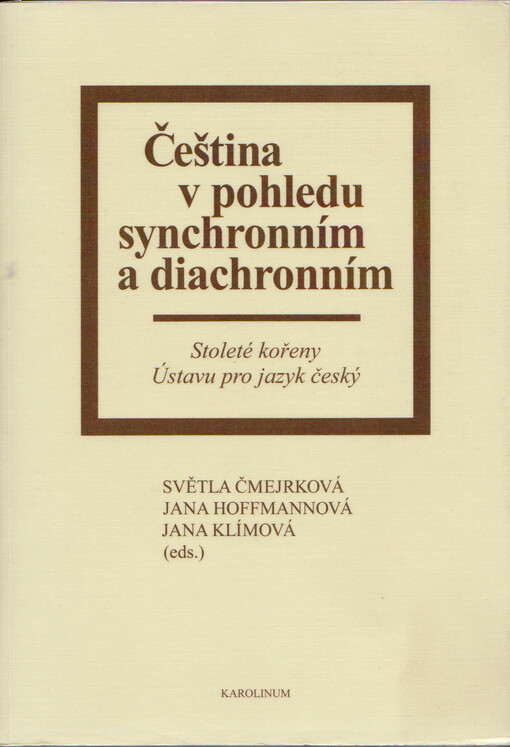 Čeština v pohledu synchronním a diachronním :stoleté kořeny Ústavu pro jazyk český