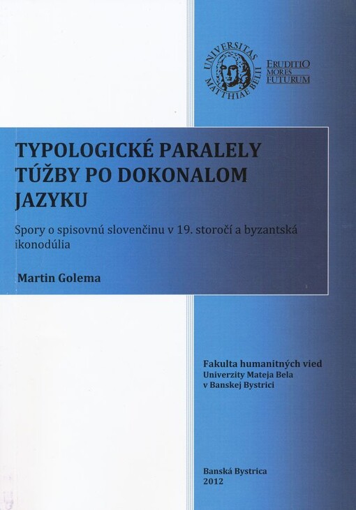 Typologické paralely túžby po dokonalom jazyku :spory o spisovnú slovenčinu v 19. storočí a byzantská ikonodúlia