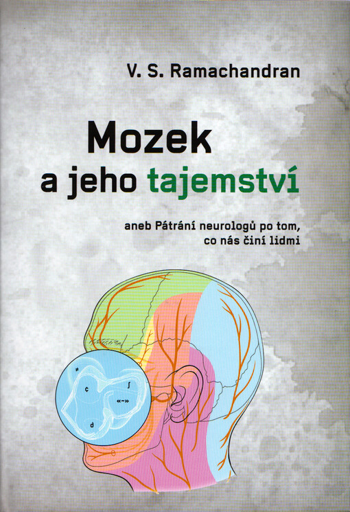 Mozek a jeho tajemství, aneb, Pátrání neurovědců po tom, co nás činí lidmi