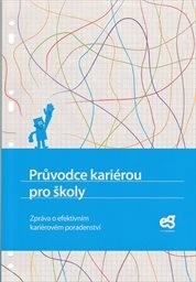 Průvodce kariérou pro školy :zpráva o efektivním kariérovém poradenství