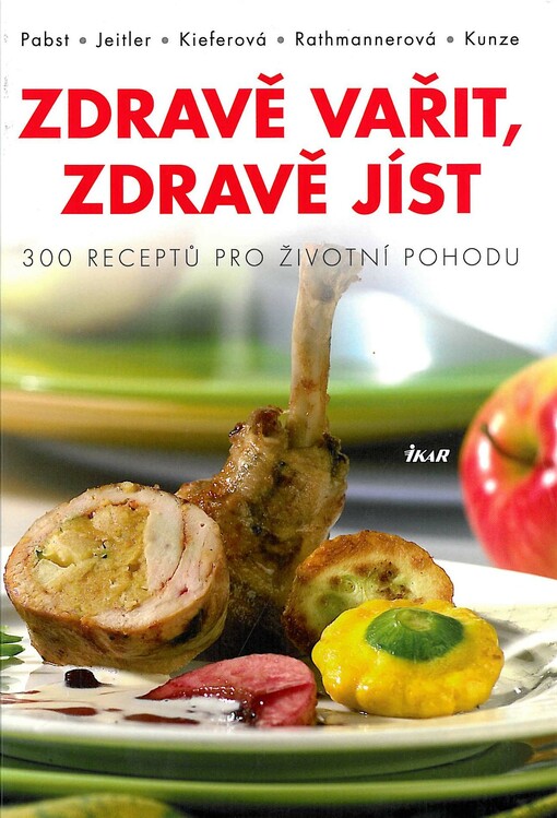 Zdravě vařit, zdravě jíst :vynikající recepty moderní kuchyně