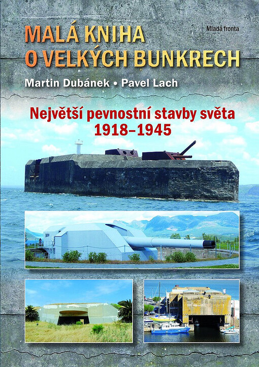 Malá kniha o velkých bunkrech :největší pevnostní stavby světa 1918-1945