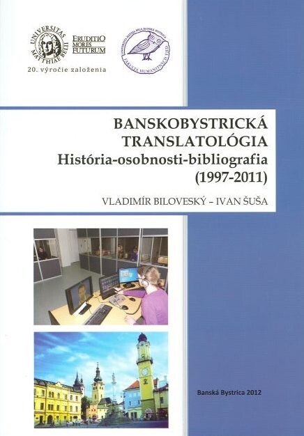 Banskobystrická translatológia :História-osobnosti-bibliografia (1997-2011)