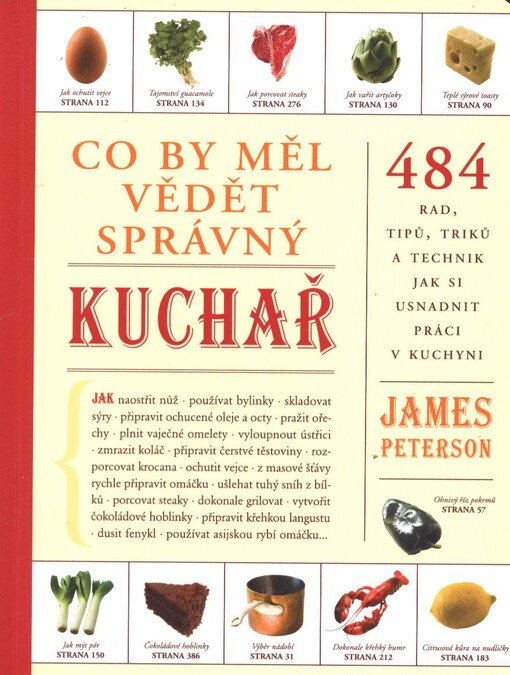 Co by měl vědět správný kuchař :[484 rad, tipů, triků a technik jak si usnadnit práci v kuchyni]