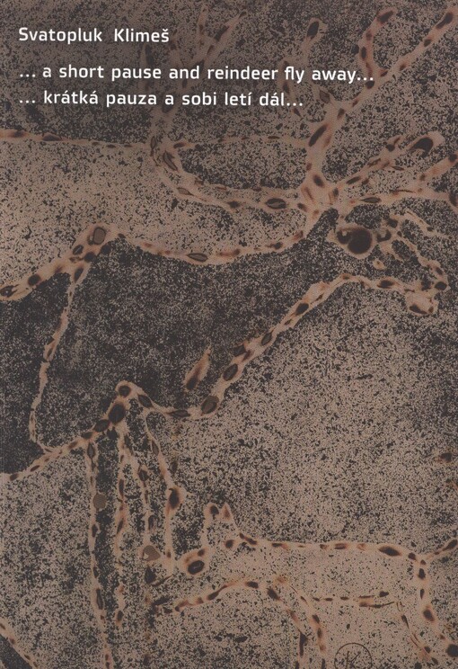 Svatopluk Klimeš :--a short pause and reindeer fly away-- = --krátká pauza a sobi letí dál--
