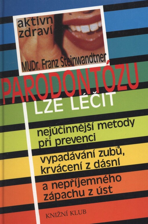 Parodontózu lze léčit : nejúčinnější metody při prevenci vypadávání zubů, krvácení z dásní a nepříjemného zápachu z úst