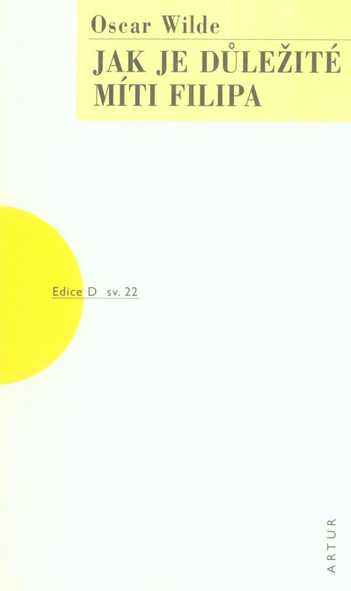 Jak je důležité míti Filipa :[lehkovážná komedie pro vážné lidi], V nakl. Artur vyd. 3.