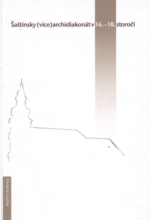 Šaštínsky (vice)archidiakonát v 16.-18. storočí :náboženský život farností vo svetle kanonických vizitácií