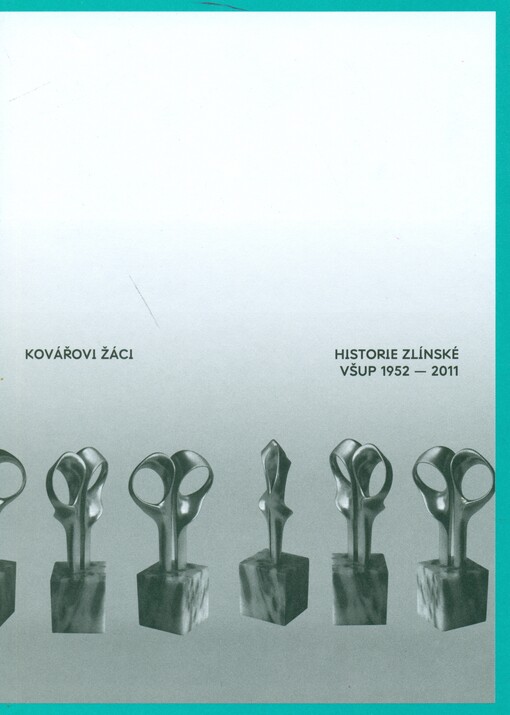 Kovářovi žáci :historie zlínské VŠUP 1959-2011 : [Galerie VŠUP v Praze, 24.2.-31.3.2012 : Zlínská VŠUP 1959-2011, Momenty a momentky : Photogether Gallery, Zlín, 16.6.-1.7.2011