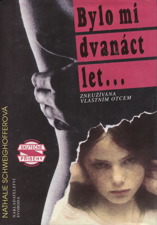 Bylo mi dvanáct let- : zneužívaná vlastním otcem.