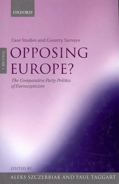 Opposing Europe? : the comparative party politics of Euroscepticism. Volume 1, Case studies and country surveys