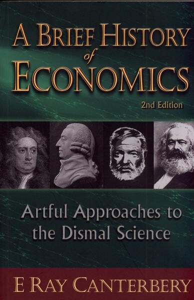 A brief history of economics :artful approaches to the dismal science