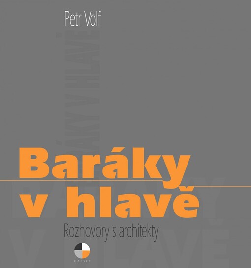 Baráky v hlavě :rozhovory s architekty