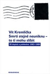 Smrti stejně neuniknu - to ti mohu slíbit :30 dopisů a pohlednic 1982-1989