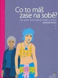 Co to máš zase na sobě? : jak spolu komunikují matky a dcery = You're wearing that? : understanding mothers and daughters in conversation