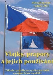 Vlajky, prapory a jejich používání :základní pravidla pro vyvěšování vlajek na území České republiky