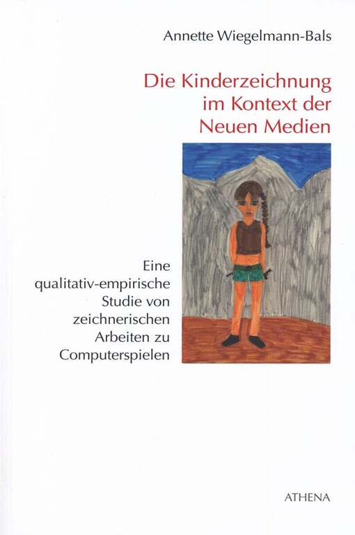 Die Kinderzeichnung im Kontext der Neuen Medien :eine qualitativ-empirische Studie von zeichnerischen Arbeiten zu Computerspielen