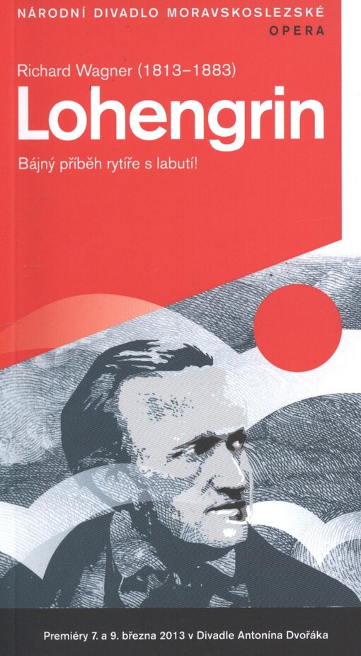 Richard Wagner (1813-1883), Lohengrin :bájný příběh rytíře s labutí! : premiéry 7. a 9. března 2013 v Divadle Antonína Dvořáka