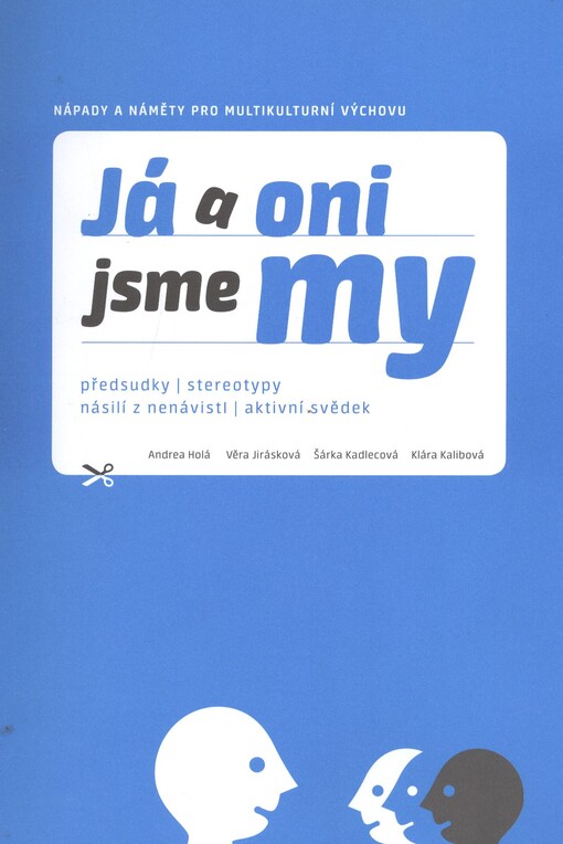 Já a oni jsme my :nápady a náměty pro multikulturní výchovu : předsudky, stereotypy, násilí z nenávisti a aktivní svědek