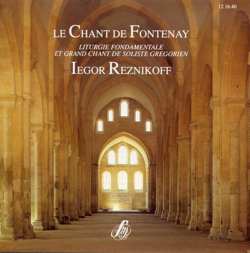 Le chant de Fontenayliturgie fondamentale et grand chant de soliste grégorien Iegor Reznikoff