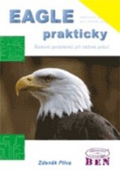 EAGLE prakticky : řešení problémů při běžné práci : [návrhový systém pro plošné spoje]