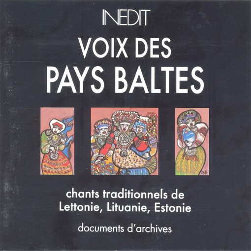 Voix Des Pays Baltes: Chants Traditionnels De Lettonie, Lituanie, Estonie
