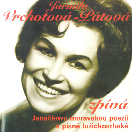 Jarmila Vrchotová-Pátová zpívá Janáčkovu moravskou poezii a písně lužickosrbské