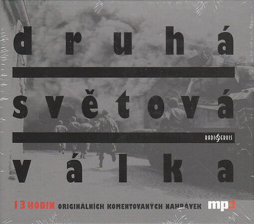 Druhá světová válka [13 hodin originálních komentovaných nahrávek]