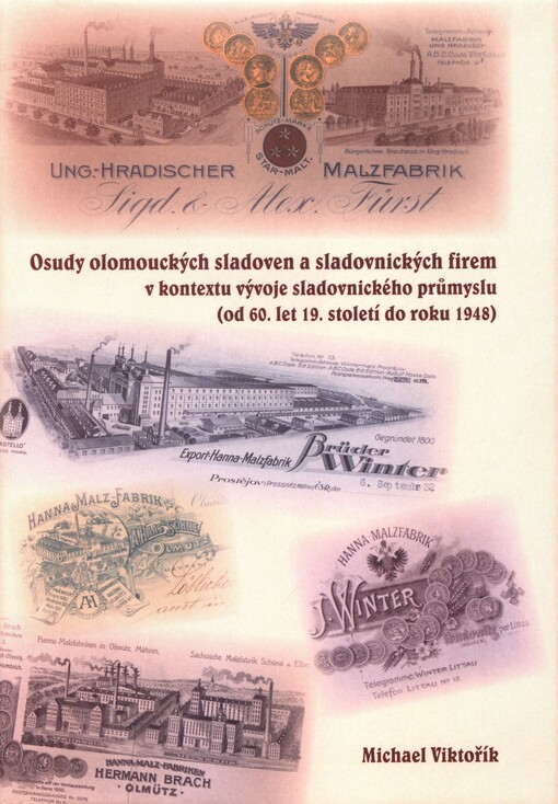 Osudy olomouckých sladoven a sladovnických firem v kontextu vývoje sladovnického průmyslu : (od 60. let 19. století do roku 1948)