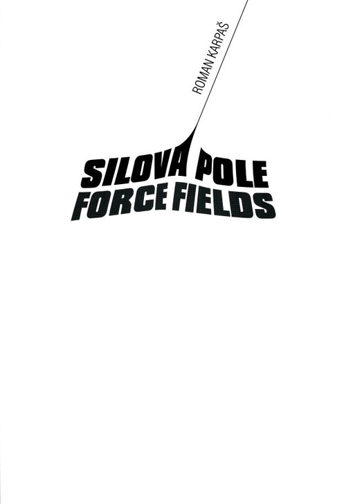 Roman Karpaš :silová pole = force fields : [Oblastní galerie v Liberci, 14.6.-9.9.2012