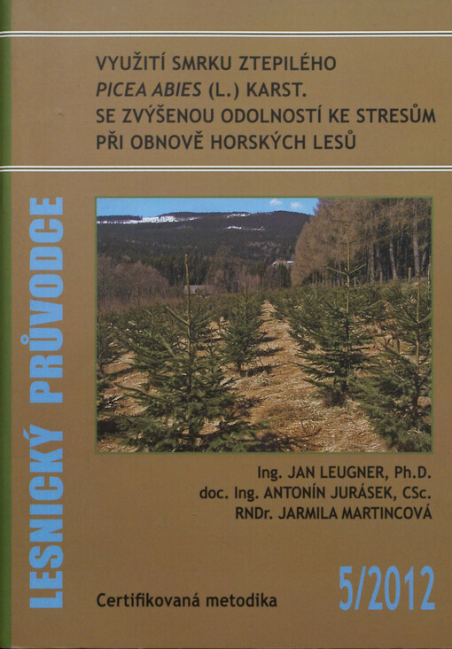 Využití smrku ztepilého Picea abies (L.) Karst. se zvýšenou odolností ke stresům při obnově horských lesů :certifikovaná metodika