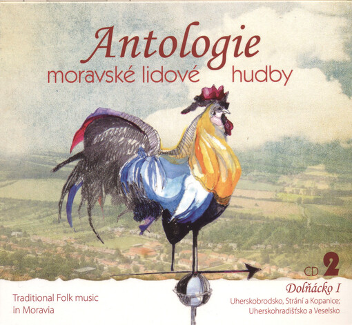 Antologie moravské lidové hudby. 2, Dolňácko I - Uherskobrodsko, Strání a Kopanice, Uherskohradišťsko a Veselsko Traditional folk music in Moravia