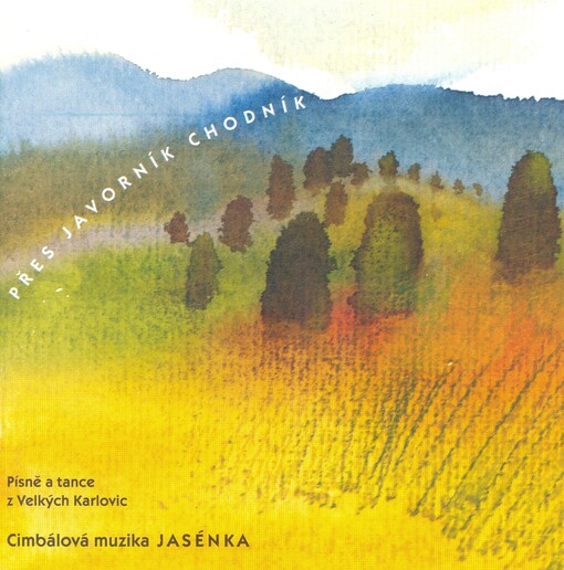 Přes Javorník chodník[písně a tance z Velkých Karlovic]
