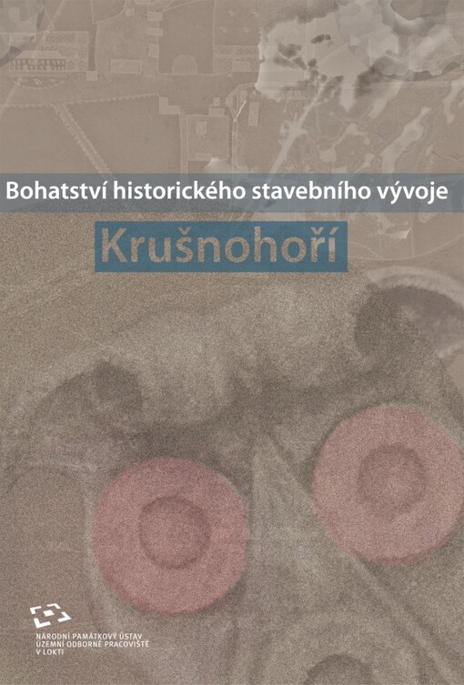 Bohatství historického stavebního vývoje Krušnohoří :sborník příspěvků z konference konané dne 7. října 2010 v Jáchymově