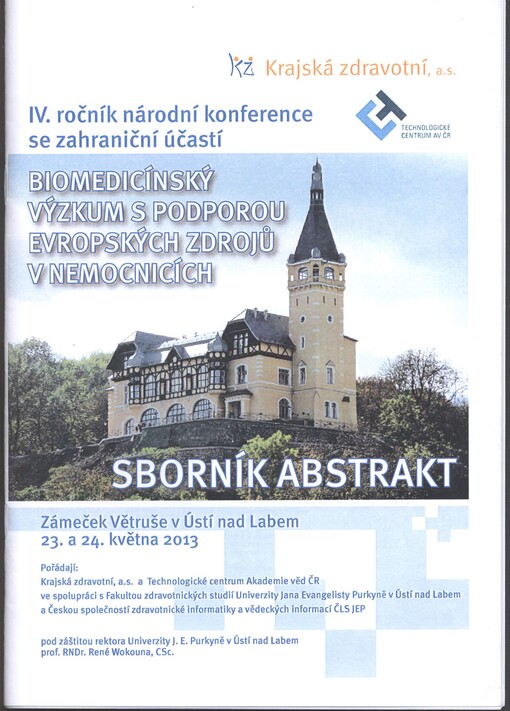 Biomedicínský výzkum s podporou evropských zdrojů v nemocnicích :IV. ročník národní konference se zahraniční účastí : sborník abstrakt : Zámeček Větruše v Ústí nad Labem, 23. a 24. května 2013