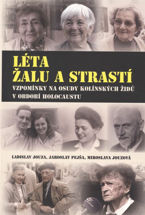 Léta žalu a strastí :vzpomínky na osudy kolínských Židů v období holocaustu