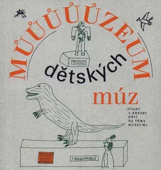 Můůůůůzeum [sic] dětských múz :(úvahy a kresby dětí na téma muzeum)