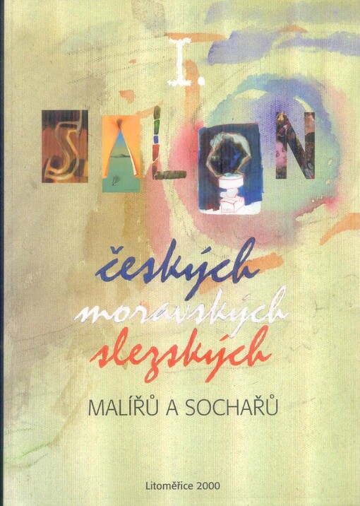 I. salon českých, moravských, slezských malířů a sochařů : Litoměřice, červenec 2000