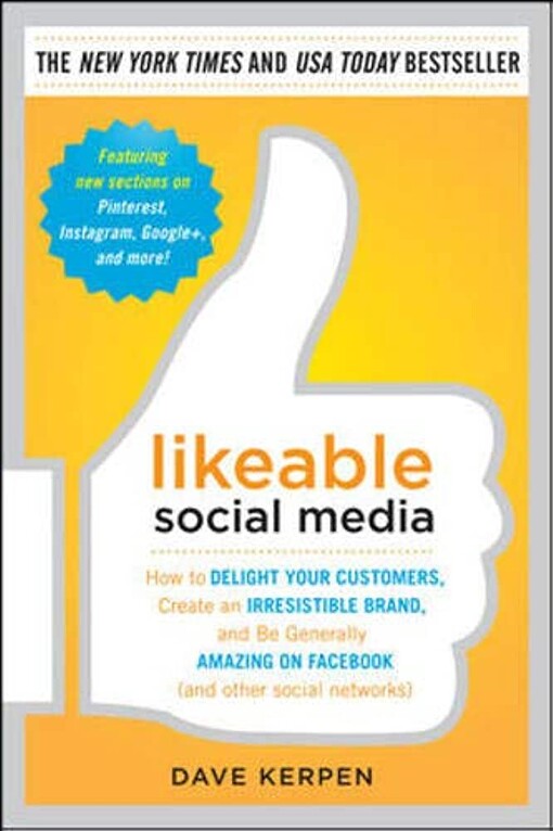 Likeable social media :how to delight your customers, create an irresistible brand, and be generally amazing on facebook (and other social networks)