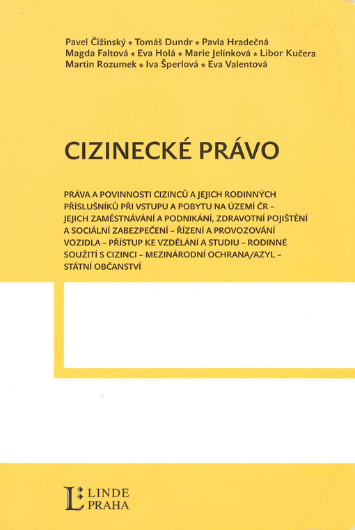 Cizinecké právo :práva a povinnosti cizinců a jejich rodinných příslušníků při vstupu a pobytu na území ČR, jejich zaměstnávání a podnikání, zdravotní pojištění a sociální zabezpečení, řízení a provozování vozidla, přístup ke vzdělání a studiu, rodinné soužití s cizinci, mezinárodní ochrana/azyl, státní občanství