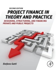 Project finance in theory and practicedesigning, structuring, and financing private and public projects